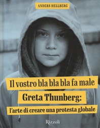Il vostro bla bla bla fa male. Greta Thunberg: l'arte di creare una protesta globale - Librerie.coop