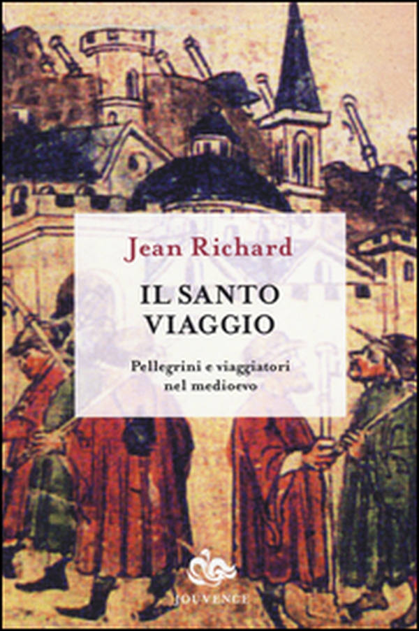 Il santo viaggio. Pellegrini e viaggiatori nel Medioevo - Librerie.coop Il santo viaggio. Pellegrini e viaggiatori nel Medioevo - Librerie.coop
