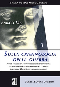 Sulla criminologia della guerra. Analisi sociologica, storico-filosofica e psicopatologica dei crimini in guerra, di guerra e contro l'umanità. Il ruolo del Diritto Internazionale umanitario - Librerie.coop