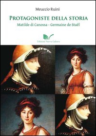 Protagoniste della storia Matilde di Canossa - Germaine de Staël - Librerie.coop