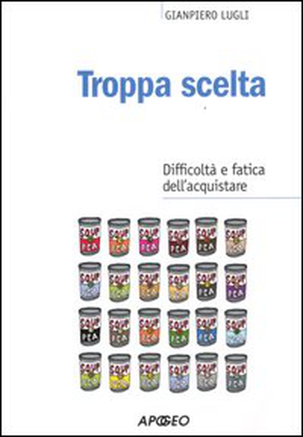 Troppa scelta. Difficoltà e fatica dell'acquistare - Librerie.coop Troppa scelta. Difficoltà e fatica dell'acquistare - Librerie.coop