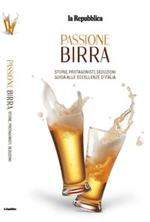 Passione birra. Storie, protagonisti, seduzioni. Guida alle eccellenze d'Italia - Librerie.coop Passione birra. Storie, protagonisti, seduzioni. Guida alle eccellenze d'Italia - Librerie.coop
