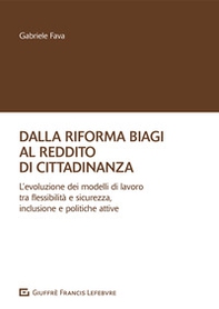 Dalla riforma Biagi al reddito di cittadinanza. L'evoluzione dei modelli di lavoro tra flessibilità e sicurezza, inclusione e politiche attive - Librerie.coop