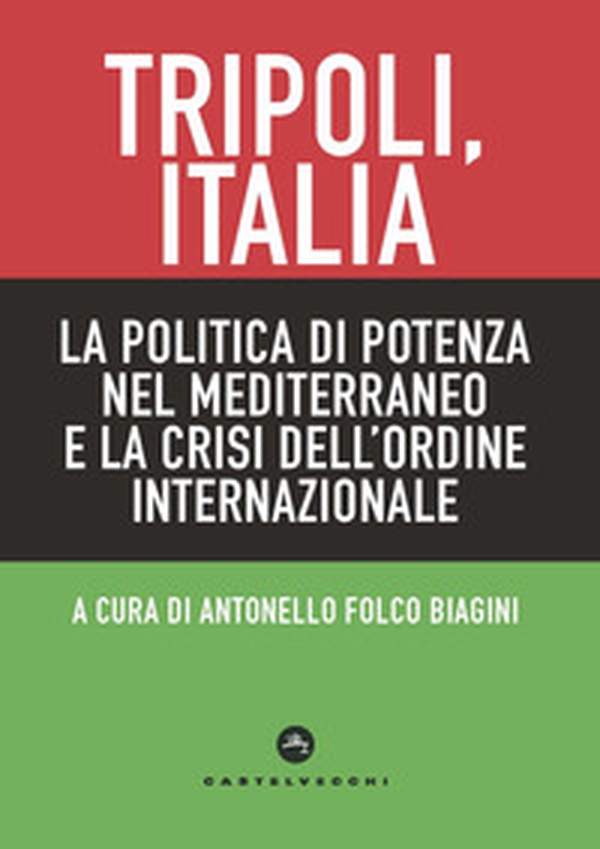Tripoli, Italia. La politica di potenza nel Mediterraneo e la crisi dell'ordine internazionale - Librerie.coop Tripoli, Italia. La politica di potenza nel Mediterraneo e la crisi dell'ordine internazionale - Librerie.coop