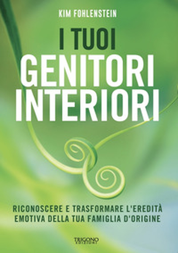 I tuoi genitori interiori. Riconoscere e trasformare l'eredità emotiva della tua famiglia d'origine - Librerie.coop I tuoi genitori interiori. Riconoscere e trasformare l'eredità emotiva della tua famiglia d'origine - Librerie.coop
