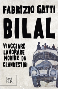Bilal. Viaggiare, lavorare, morire da clandestini - Librerie.coop Bilal. Viaggiare, lavorare, morire da clandestini - Librerie.coop