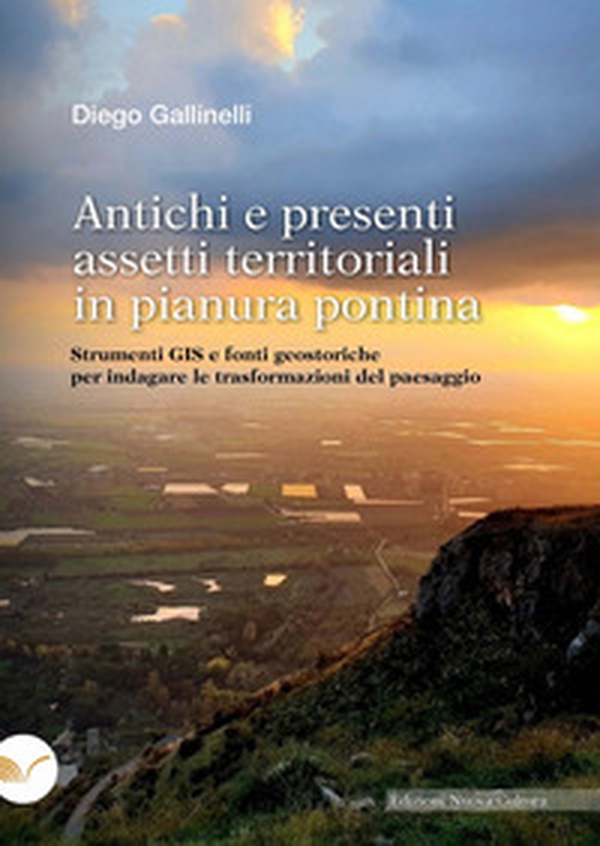 Antichi e presenti assetti territoriali in pianura pontina. Strumenti GIS e fonti geostoriche per indagare le trasformazioni del paesaggio - Librerie.coop Antichi e presenti assetti territoriali in pianura pontina. Strumenti GIS e fonti geostoriche per indagare le trasformazioni del paesaggio - Librerie.coop