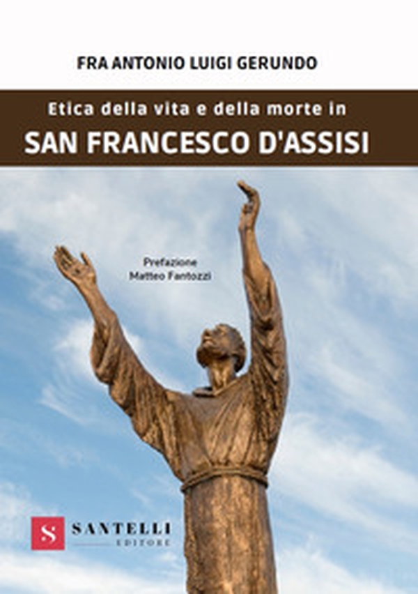 Etica della vita e della morte in san Francesco d'Assisi - Librerie.coop Etica della vita e della morte in san Francesco d'Assisi - Librerie.coop