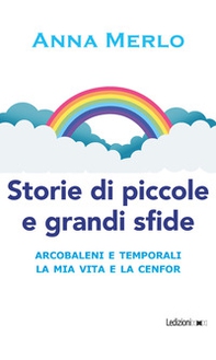 Storie di piccole e grandi sfide. Arcobaleni e temporali. La mia vita e la Cenfor - Librerie.coop