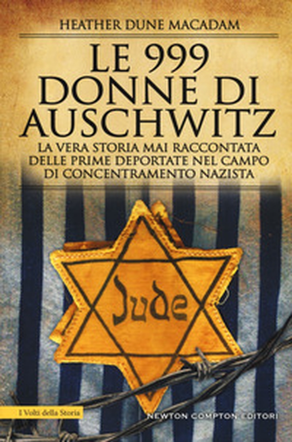 Le 999 donne di Auschwitz. La vera storia mai raccontata delle prime deportate nel campo di concentramento nazista - Librerie.coop Le 999 donne di Auschwitz. La vera storia mai raccontata delle prime deportate nel campo di concentramento nazista - Librerie.coop