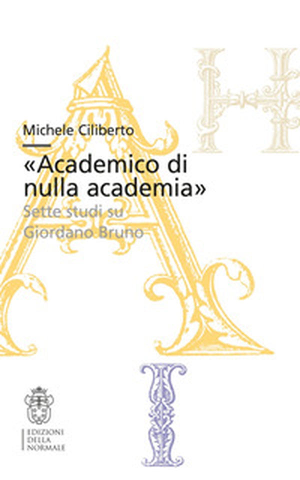 «Academico di nulla academia». Sette studi su Giordano Bruno - Librerie.coop «Academico di nulla academia». Sette studi su Giordano Bruno - Librerie.coop