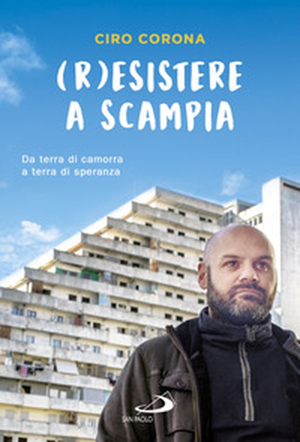 (R)esistere a Scampia. Da terra di camorra a terra di speranza - Librerie.coop (R)esistere a Scampia. Da terra di camorra a terra di speranza - Librerie.coop