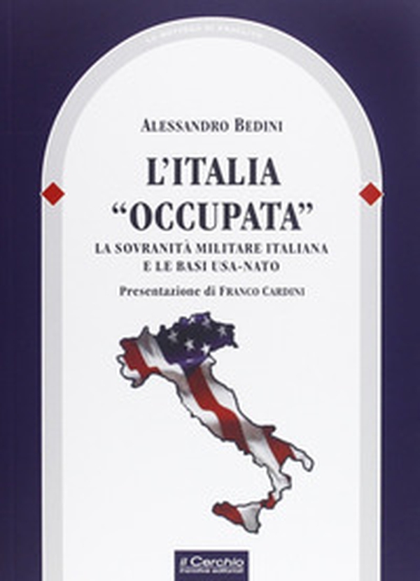 L'Italia «occupata». La sovranità militare italiana e le basi USA-NATO - Librerie.coop L'Italia «occupata». La sovranità militare italiana e le basi USA-NATO - Librerie.coop