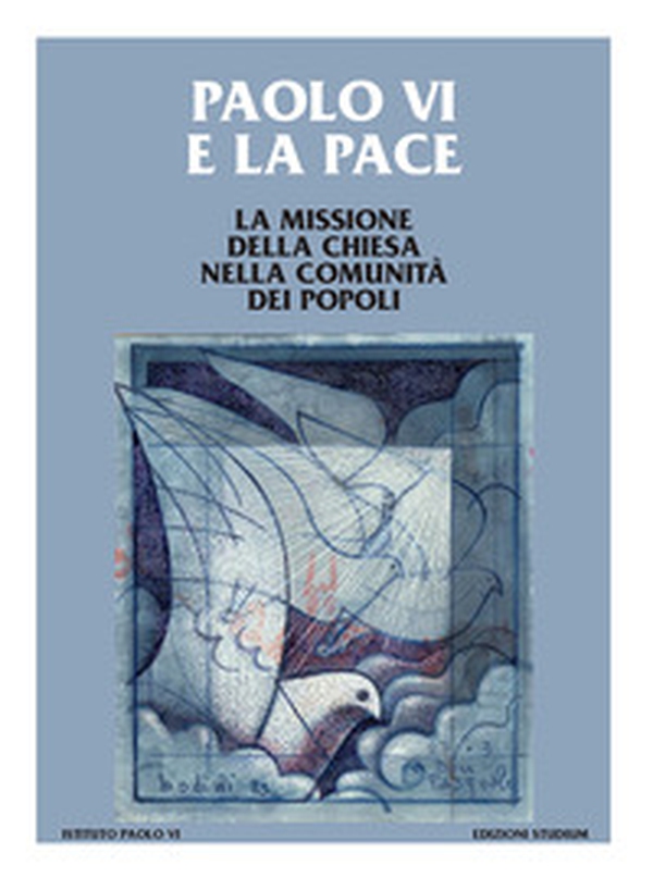 Paolo VI e la pace. La missione della Chiesa nella comunità dei popoli - Librerie.coop Paolo VI e la pace. La missione della Chiesa nella comunità dei popoli - Librerie.coop