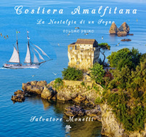 Costiera amalfitana. La nostalgia di un sogno - Librerie.coop Costiera amalfitana. La nostalgia di un sogno - Librerie.coop
