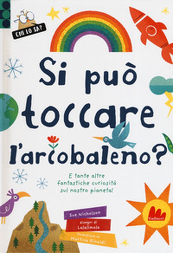 Si può toccare l'arcobaleno? E tante altre fantastiche curiosità sul nostro pianeta! - Librerie.coop Si può toccare l'arcobaleno? E tante altre fantastiche curiosità sul nostro pianeta! - Librerie.coop
