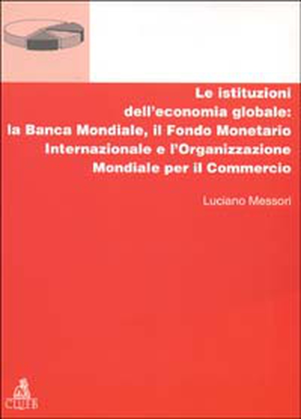Le istituzioni dell'economia globale: la Banca Mondiale, il Fondo monetario internazionale e l'Organizzazione mondiale per il commercio - Librerie.coop Le istituzioni dell'economia globale: la Banca Mondiale, il Fondo monetario internazionale e l'Organizzazione mondiale per il commercio - Librerie.coop