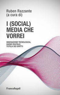 I (social) media che vorrei. Innovazione tecnologica, igiene digitale, tutela dei diritti - Librerie.coop