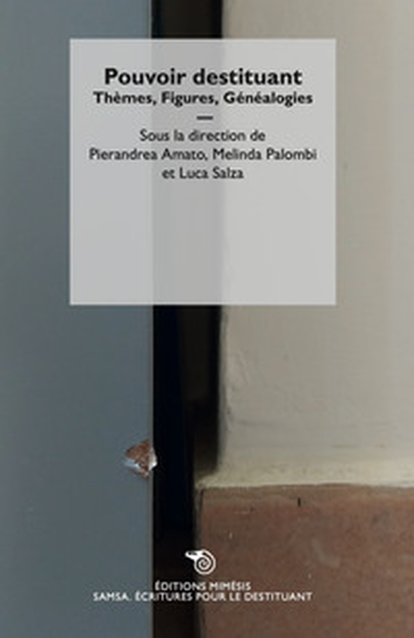 Pouvoir destituant. Thèmes, figures, généalogies - Librerie.coop Pouvoir destituant. Thèmes, figures, généalogies - Librerie.coop