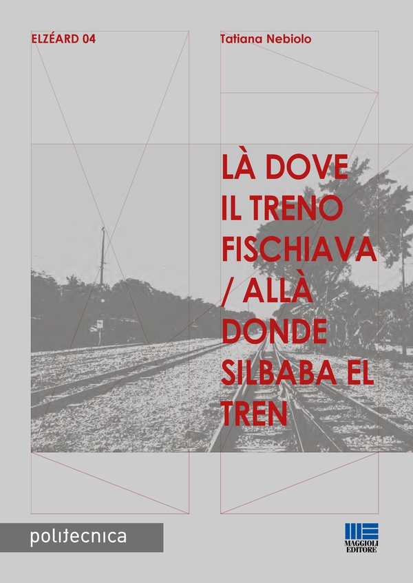 Là dove il treno fischiava / Allà donde silbaba el tren - Librerie.coop Là dove il treno fischiava / Allà donde silbaba el tren - Librerie.coop