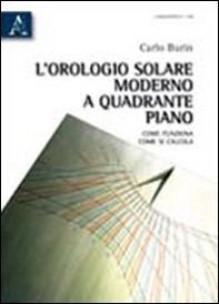 L'orologio solare moderno a quadrante piano. Come funziona, come si calcola - Librerie.coop
