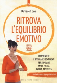 Ritrova l'equilibrio emotivo. Comprendere e integrare i sentimenti per superare ansia, paura, rabbia e tristezza - Librerie.coop