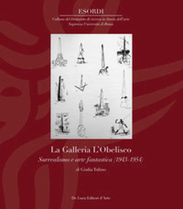 La Galleria L'Obelisco. Surrealismo e arte fantastica (1943-1954) - Librerie.coop La Galleria L'Obelisco. Surrealismo e arte fantastica (1943-1954) - Librerie.coop