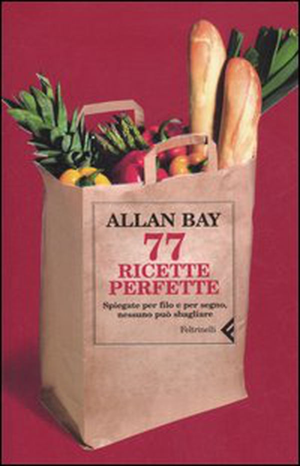 Settantasette ricette perfette. Spiegate per filo e per segno, nessuno può sbagliare - Librerie.coop Settantasette ricette perfette. Spiegate per filo e per segno, nessuno può sbagliare - Librerie.coop