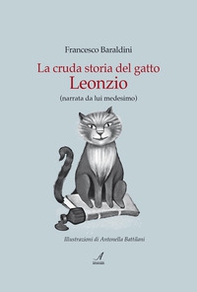 La cruda storia del gatto Leonzio (narrata da lui medesimo) - Librerie.coop