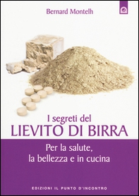 I segreti del lievito di birra. Per la salute, la bellezza e in cucina - Librerie.coop I segreti del lievito di birra. Per la salute, la bellezza e in cucina - Librerie.coop