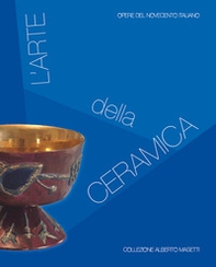 L'arte della ceramica. Opere del Novecento italiano. Collezione Alberto Masetti. Ediz. italiana e inglese - Librerie.coop