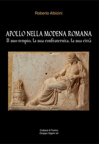 Apollo nella Modena romana. Il suo tempio, la sua confraternita, la sua città - Librerie.coop Apollo nella Modena romana. Il suo tempio, la sua confraternita, la sua città - Librerie.coop