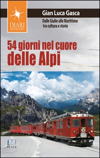 54 giorni nel cuore delle Alpi. Dalle Giulie alla Marittime tra cultura e storia - Librerie.coop