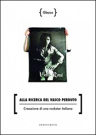 Alla ricerca del Vasco perduto. Creazione di una rockstar italiana - Librerie.coop
