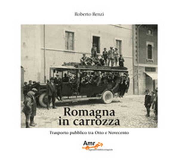 Romagna in carrozza. Trasporto pubblico tra Otto e Novecento - Librerie.coop Romagna in carrozza. Trasporto pubblico tra Otto e Novecento - Librerie.coop