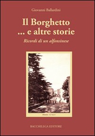 Il borghetto... e altre storie. Ricordi di un alfonsinese - Librerie.coop