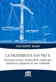 La Fraternità San Pio X. Excursus storico, analisi dello status quo canonico e proposte de iure condendo - Librerie.coop