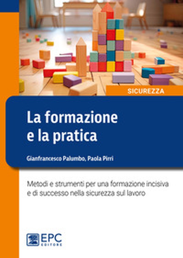 La formazione e la pratica. Metodi e strumenti per una formazione incisiva e di successo nella sicurezza sul lavoro - Librerie.coop La formazione e la pratica. Metodi e strumenti per una formazione incisiva e di successo nella sicurezza sul lavoro - Librerie.coop