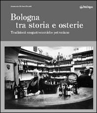 Bologna tra storia e osterie. Viaggio nelle tradizioni enogastronomiche petroniane - Librerie.coop