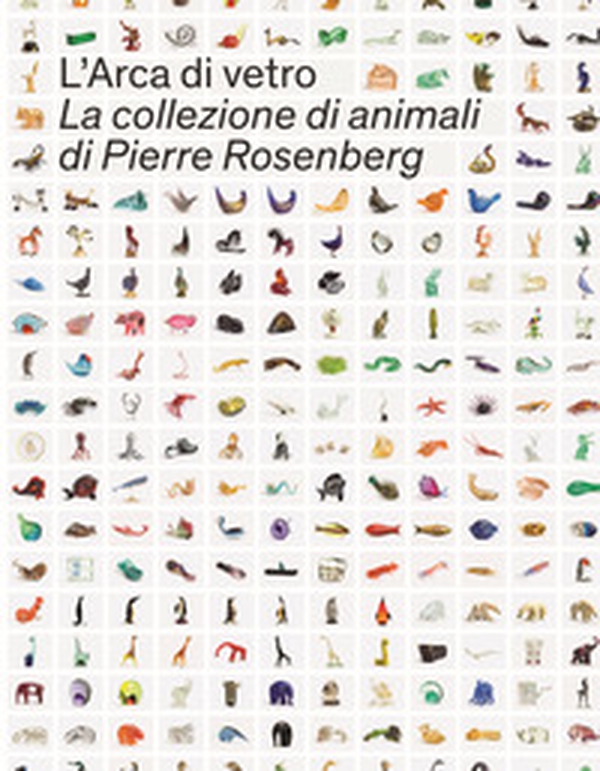 L'Arca di Vetro. La Collezione di animali di Pierre Rosenberg - Librerie.coop L'Arca di Vetro. La Collezione di animali di Pierre Rosenberg - Librerie.coop
