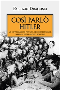 Così parlò Hitler. Le conversazioni private, i discorsi pubblici, i verbali degli archivi sovietici - Librerie.coop