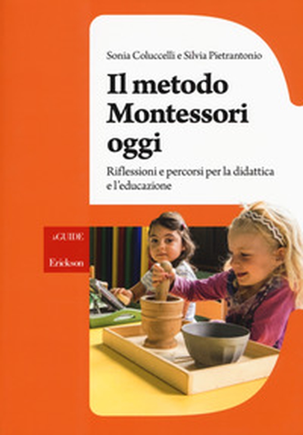 Il metodo Montessori oggi. Riflessioni e percorsi per la didattica e l'educazione - Librerie.coop Il metodo Montessori oggi. Riflessioni e percorsi per la didattica e l'educazione - Librerie.coop