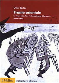 Fronte orientale. Le truppe tedesche e l'imbarbarimento della guerra (1941-1945) - Librerie.coop