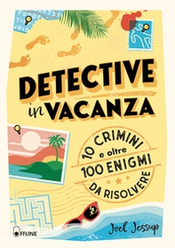 Detective in vacanza. 10 crimini e oltre 100 enigmi da risolvere - Librerie.coop