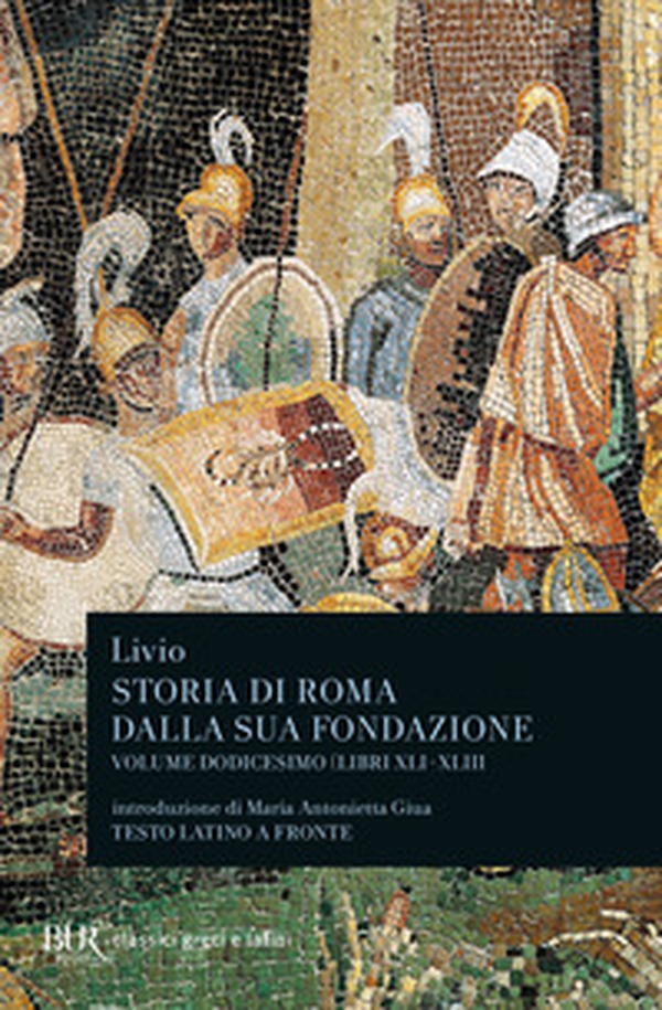 Storia di Roma dalla sua fondazione. Testo latino a fronte - Vol. 12 - Librerie.coop Storia di Roma dalla sua fondazione. Testo latino a fronte - Vol. 12 - Librerie.coop