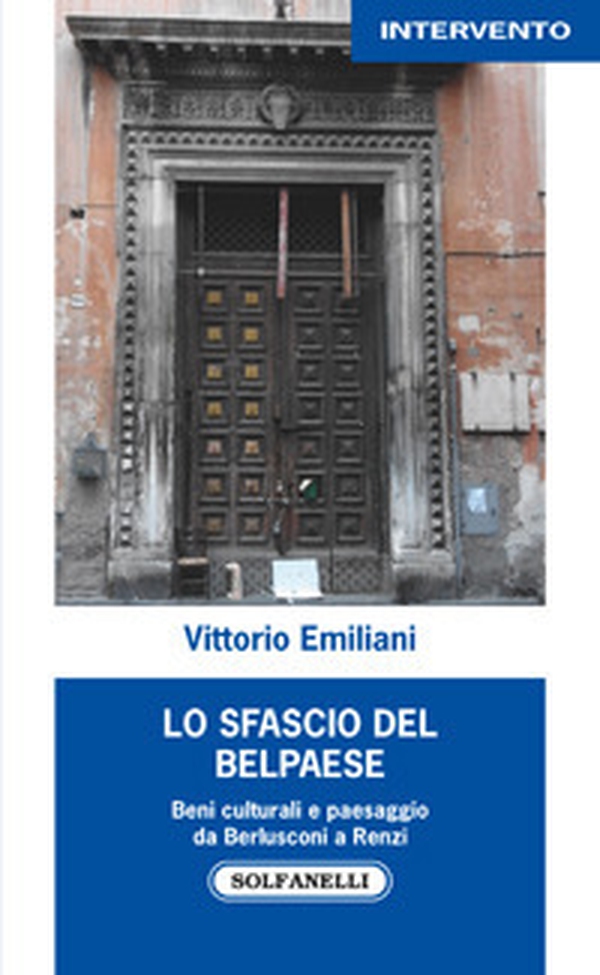 Lo sfascio del Belpaese. Beni culturali e paesaggio da Berlusconi a Renzi - Librerie.coop Lo sfascio del Belpaese. Beni culturali e paesaggio da Berlusconi a Renzi - Librerie.coop