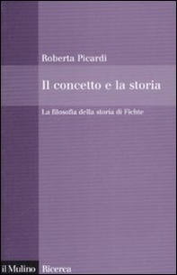 Il concetto e la storia. La filosofia della storia di Fichte - Librerie.coop