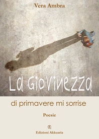 La giovinezza di primavera mi sorride - Librerie.coop