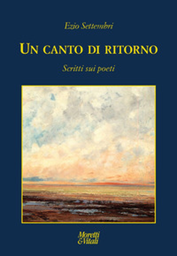 Un canto di ritorno. Scritti sui poeti - Librerie.coop