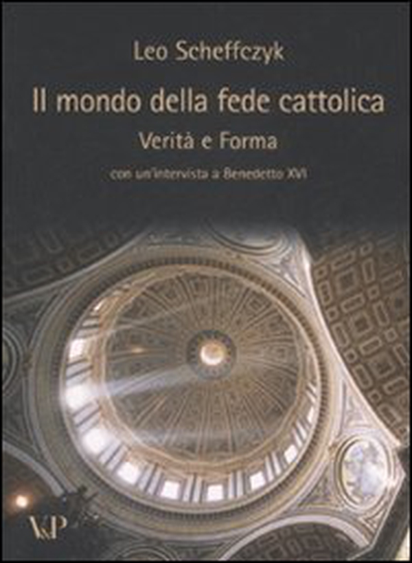 Il mondo della fede cattolica. Verità e forma - Librerie.coop Il mondo della fede cattolica. Verità e forma - Librerie.coop